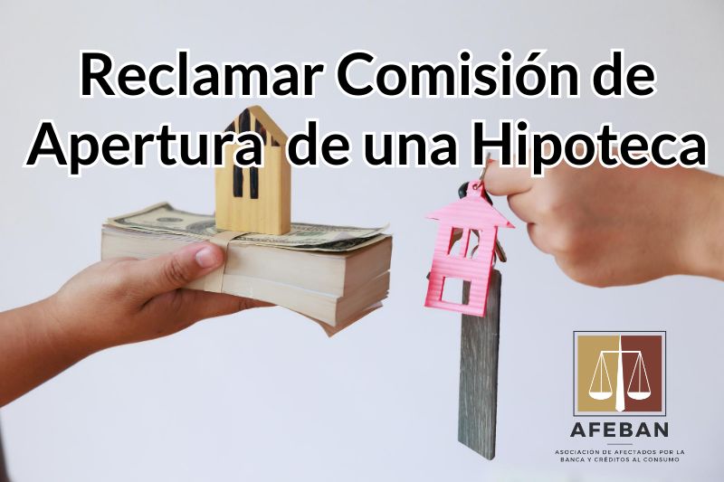 reclamar comision apertura de Hipoteca